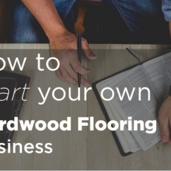 How to Start your own Hardwood Flooring Business